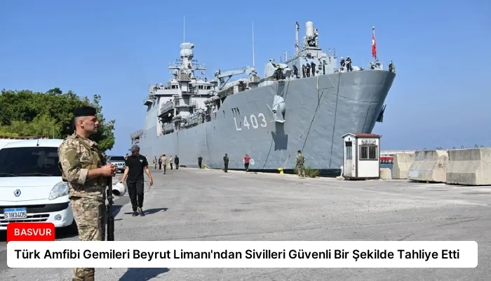 Türk Amfibi Gemileri Beyrut Limanı’ndan Sivilleri Güvenli Bir Şekilde Tahliye Etti