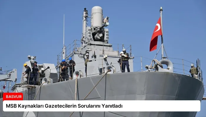 MSB Kaynakları Gazetecilerin Sorularını Yanıtladı