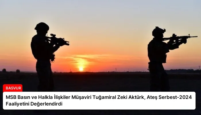 MSB Basın ve Halkla İlişkiler Müşaviri Tuğamiral Zeki Aktürk, Ateş Serbest-2024 Faaliyetini Değerlendirdi