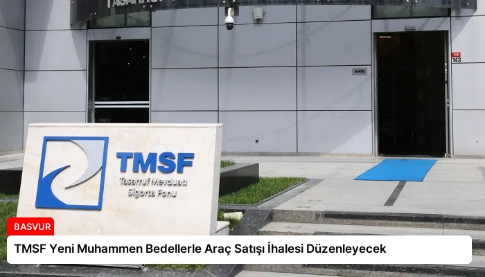TMSF Yeni Muhammen Bedellerle Araç Satışı İhalesi Düzenleyecek