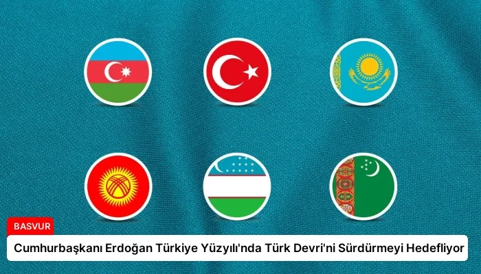 Cumhurbaşkanı Erdoğan Türkiye Yüzyılı’nda Türk Devri’ni Sürdürmeyi Hedefliyor