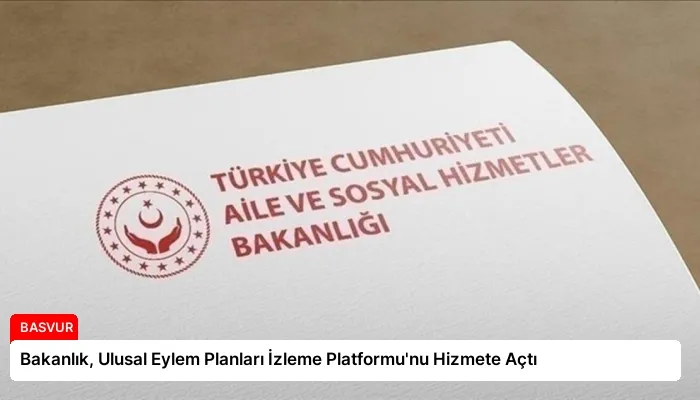 Bakanlık, Ulusal Eylem Planları İzleme Platformu’nu Hizmete Açtı