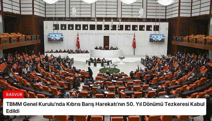 TBMM Genel Kurulu’nda Kıbrıs Barış Harekatı’nın 50. Yıl Dönümü Tezkeresi Kabul Edildi