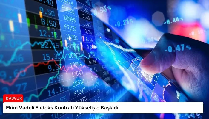 Ekim Vadeli Endeks Kontratı Yükselişle Başladı