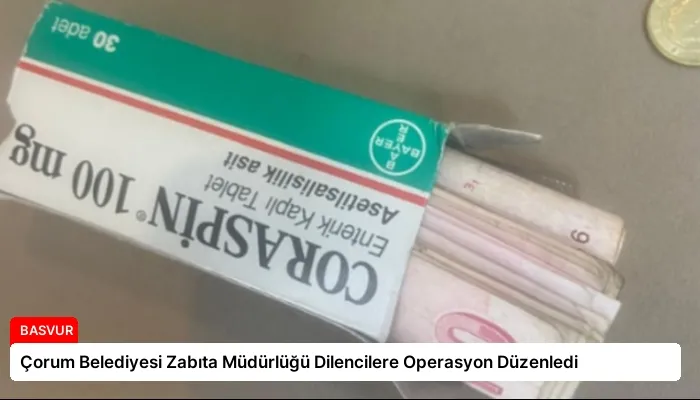 Çorum Belediyesi Zabıta Müdürlüğü Dilencilere Operasyon Düzenledi