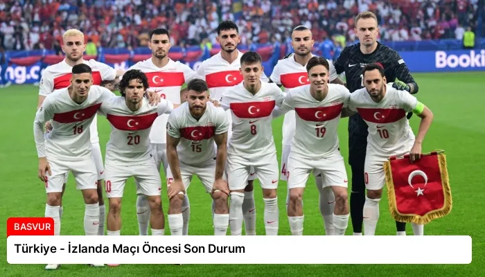 Türkiye – İzlanda Maçı Öncesi Son Durum