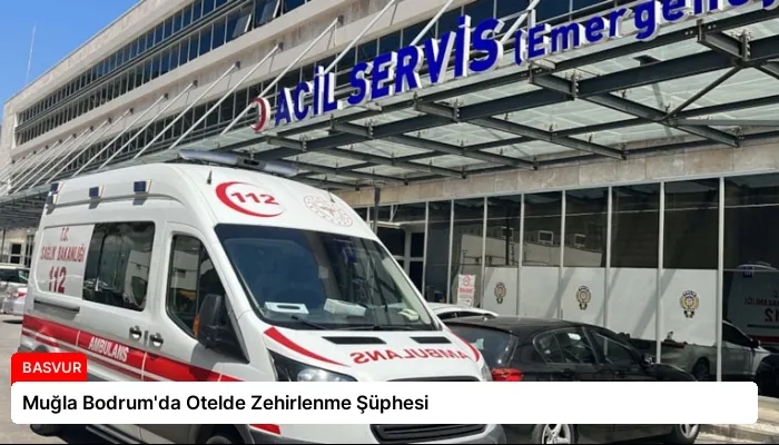 Muğla Bodrum’da Otelde Zehirlenme Şüphesi