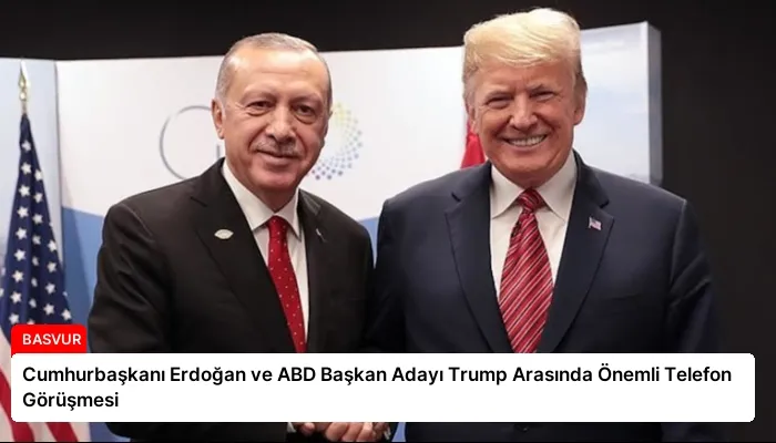 Cumhurbaşkanı Erdoğan ve ABD Başkan Adayı Trump Arasında Önemli Telefon Görüşmesi