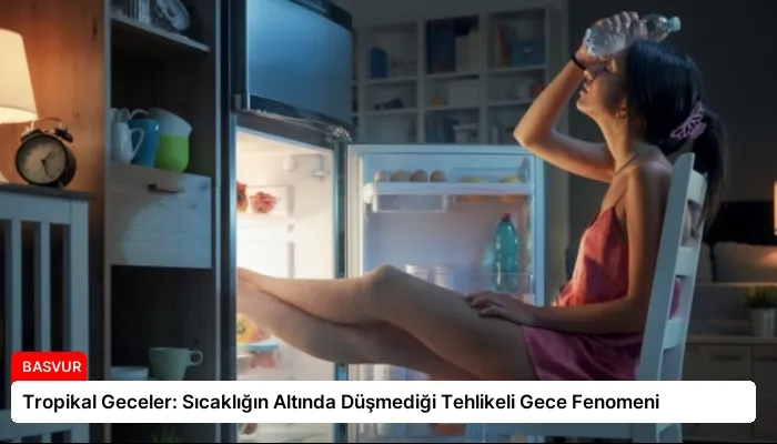 Tropikal Geceler: Sıcaklığın Altında Düşmediği Tehlikeli Gece Fenomeni