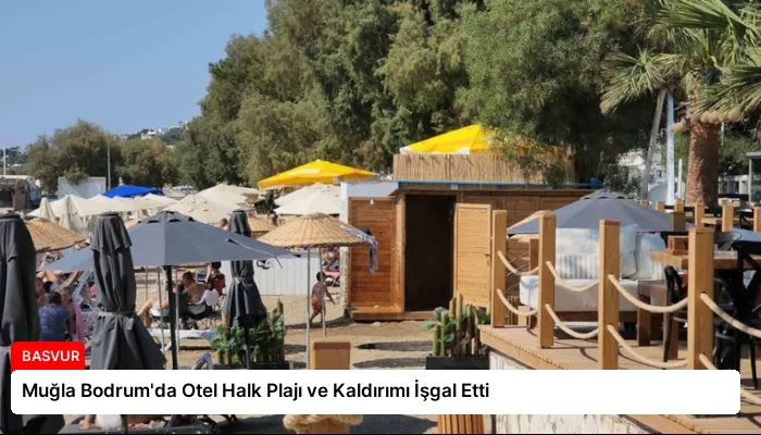 Muğla Bodrum’da Otel Halk Plajı ve Kaldırımı İşgal Etti