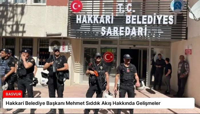 Hakkari Belediye Başkanı Mehmet Sıddık Akış Hakkında Gelişmeler