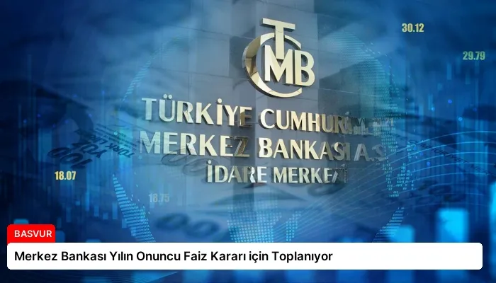 Merkez Bankası Yılın Onuncu Faiz Kararı için Toplanıyor