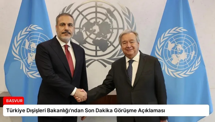 Türkiye Dışişleri Bakanlığı’ndan Son Dakika Görüşme Açıklaması