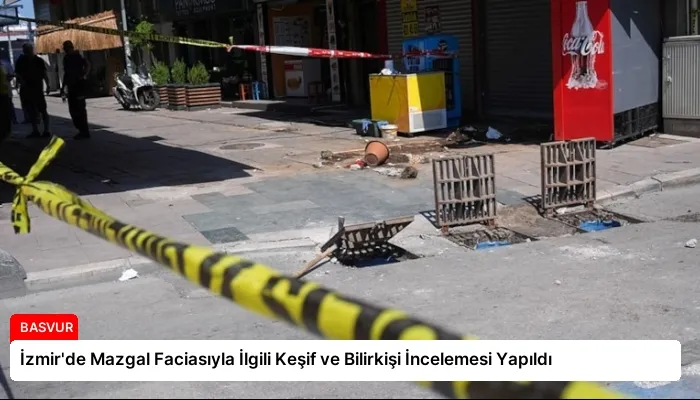 İzmir’de Mazgal Faciasıyla İlgili Keşif ve Bilirkişi İncelemesi Yapıldı