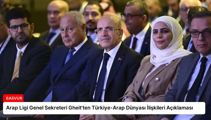 Arap Ligi Genel Sekreteri Gheit’ten Türkiye-Arap Dünyası İlişkileri Açıklaması