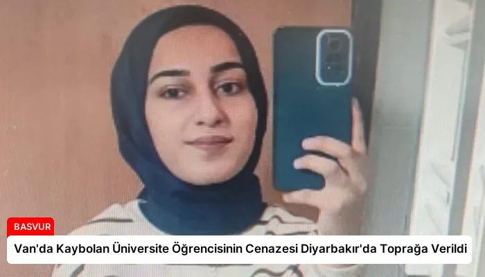 Van’da Kaybolan Üniversite Öğrencisinin Cenazesi Diyarbakır’da Toprağa Verildi