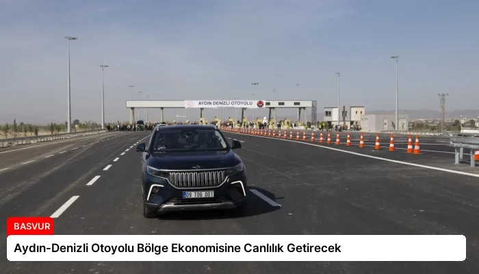 Aydın-Denizli Otoyolu Bölge Ekonomisine Canlılık Getirecek