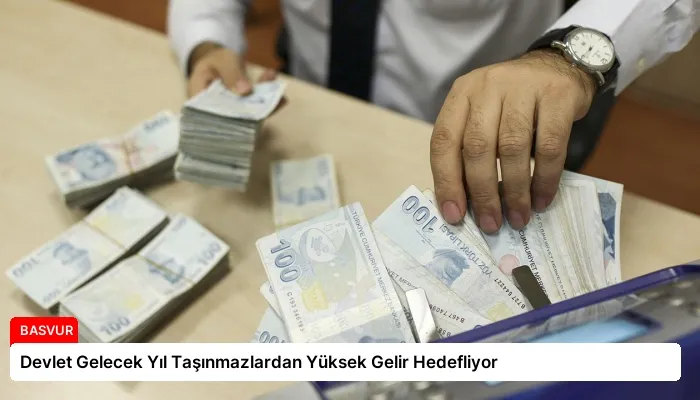 Devlet Gelecek Yıl Taşınmazlardan Yüksek Gelir Hedefliyor