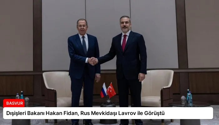 Dışişleri Bakanı Hakan Fidan, Rus Mevkidaşı Lavrov ile Görüştü
