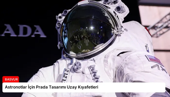 Astronotlar İçin Prada Tasarımı Uzay Kıyafetleri