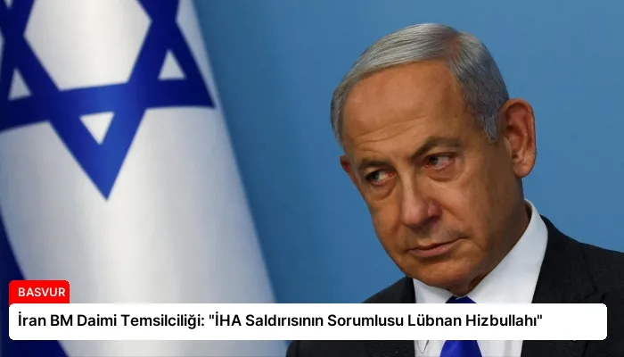 İran BM Daimi Temsilciliği: “İHA Saldırısının Sorumlusu Lübnan Hizbullahı”