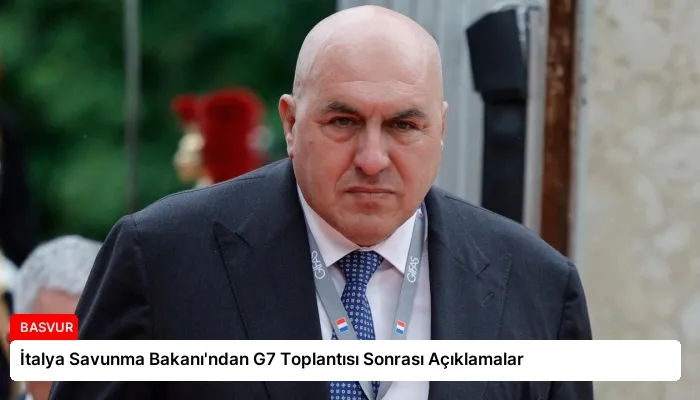 İtalya Savunma Bakanı’ndan G7 Toplantısı Sonrası Açıklamalar