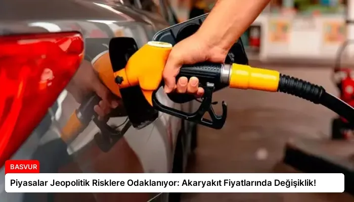 Piyasalar Jeopolitik Risklere Odaklanıyor: Akaryakıt Fiyatlarında Değişiklik!