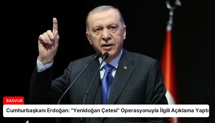 Cumhurbaşkanı Erdoğan: “Yenidoğan Çetesi” Operasyonuyla İlgili Açıklama Yaptı