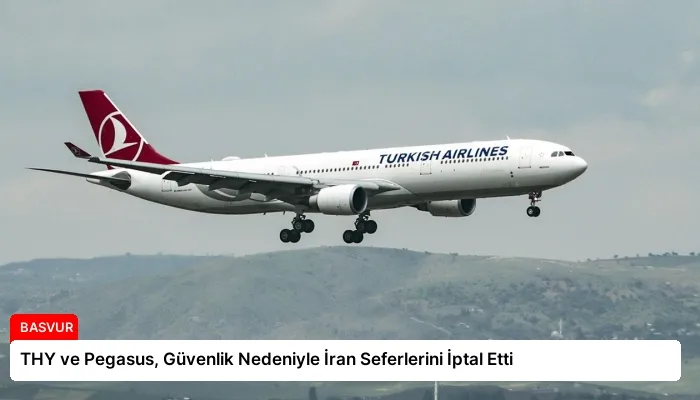 THY ve Pegasus, Güvenlik Nedeniyle İran Seferlerini İptal Etti