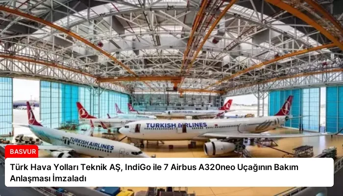 Türk Hava Yolları Teknik AŞ, IndiGo ile 7 Airbus A320neo Uçağının Bakım Anlaşması İmzaladı