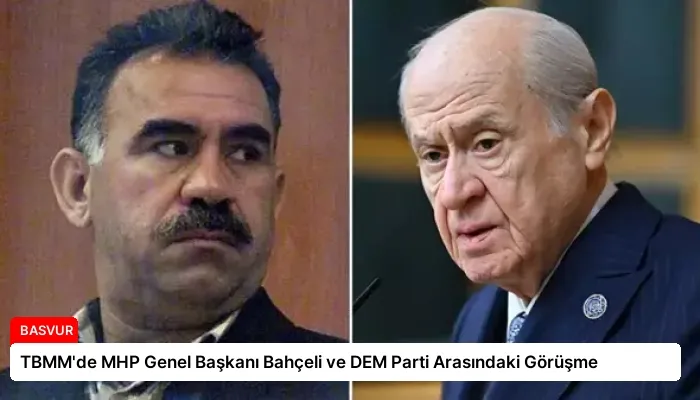 TBMM’de MHP Genel Başkanı Bahçeli ve DEM Parti Arasındaki Görüşme