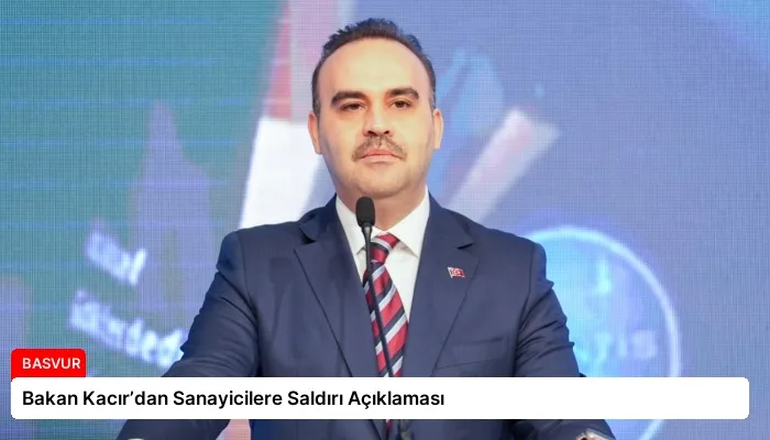 Bakan Kacır’dan Sanayicilere Saldırı Açıklaması