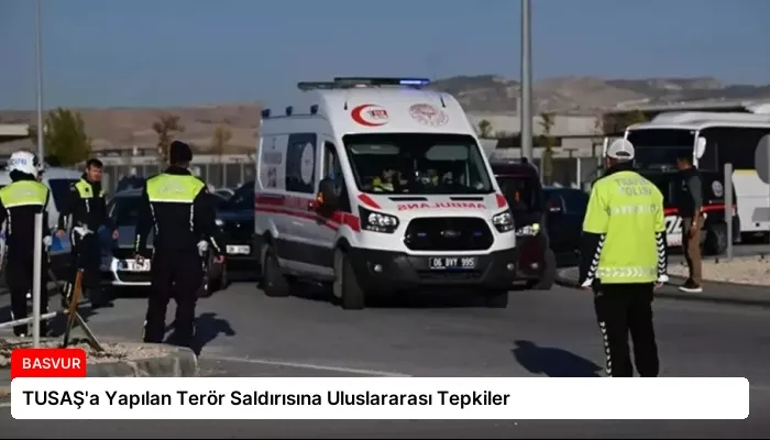 TUSAŞ’a Yapılan Terör Saldırısına Uluslararası Tepkiler