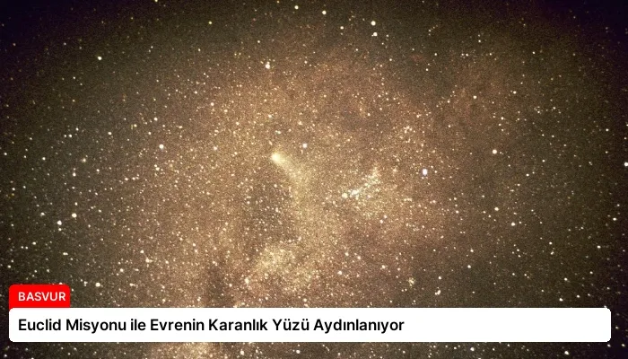 Euclid Misyonu ile Evrenin Karanlık Yüzü Aydınlanıyor
