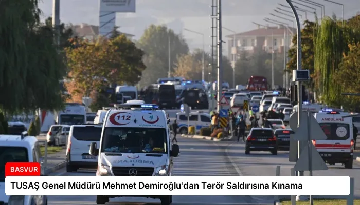TUSAŞ Genel Müdürü Mehmet Demiroğlu’dan Terör Saldırısına Kınama