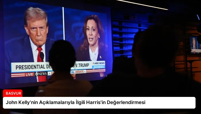 John Kelly’nin Açıklamalarıyla İlgili Harris’in Değerlendirmesi