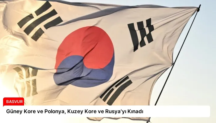 Güney Kore ve Polonya, Kuzey Kore ve Rusya’yı Kınadı