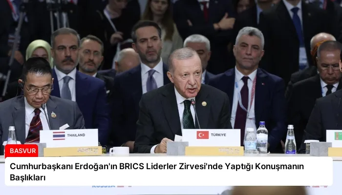 Cumhurbaşkanı Erdoğan’ın BRICS Liderler Zirvesi’nde Yaptığı Konuşmanın Başlıkları