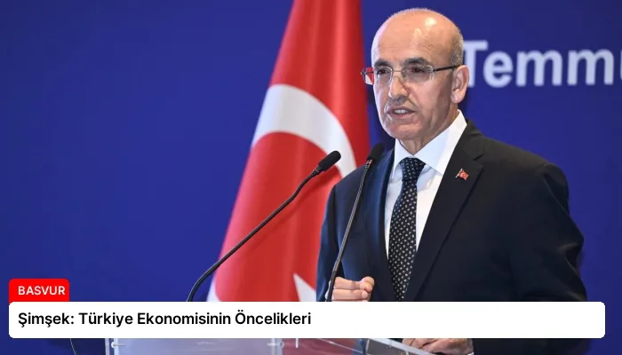 Şimşek: Türkiye Ekonomisinin Öncelikleri