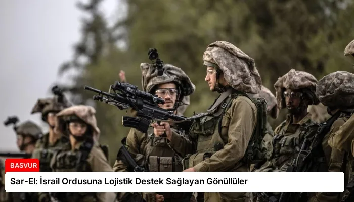 Sar-El: İsrail Ordusuna Lojistik Destek Sağlayan Gönüllüler