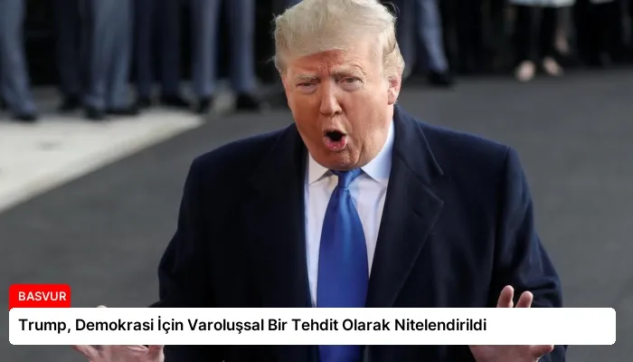 Trump, Demokrasi İçin Varoluşsal Bir Tehdit Olarak Nitelendirildi