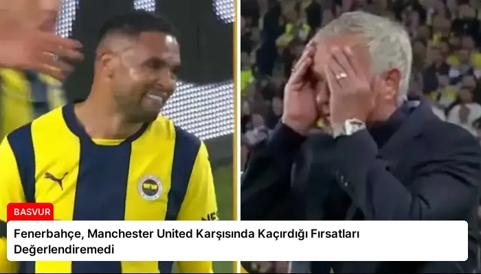 Fenerbahçe, Manchester United Karşısında Kaçırdığı Fırsatları Değerlendiremedi