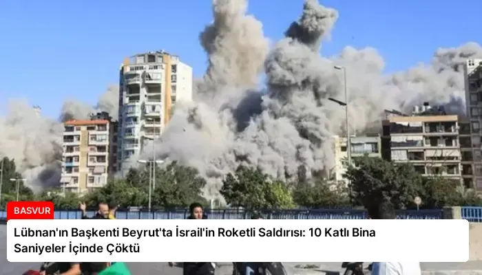Lübnan’ın Başkenti Beyrut’ta İsrail’in Roketli Saldırısı: 10 Katlı Bina Saniyeler İçinde Çöktü