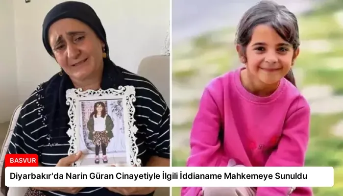 Diyarbakır’da Narin Güran Cinayetiyle İlgili İddianame Mahkemeye Sunuldu