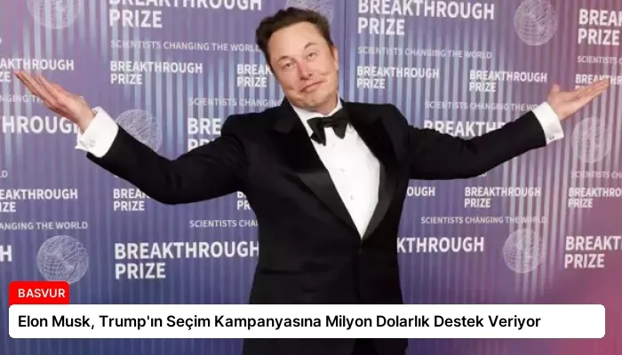 Elon Musk, Trump’ın Seçim Kampanyasına Milyon Dolarlık Destek Veriyor