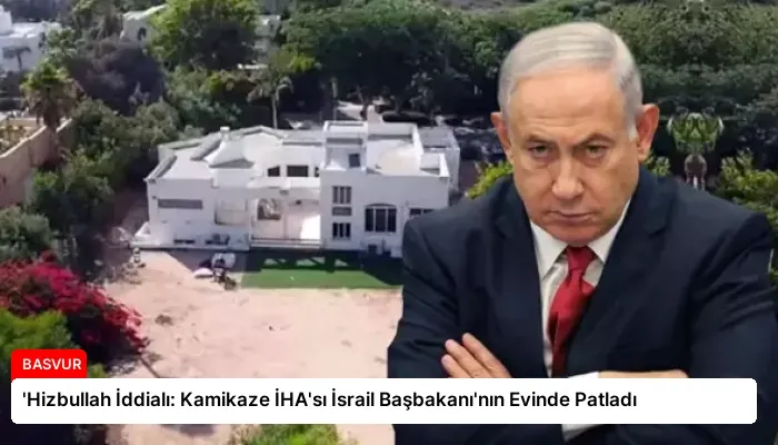 ‘Hizbullah İddialı: Kamikaze İHA’sı İsrail Başbakanı’nın Evinde Patladı