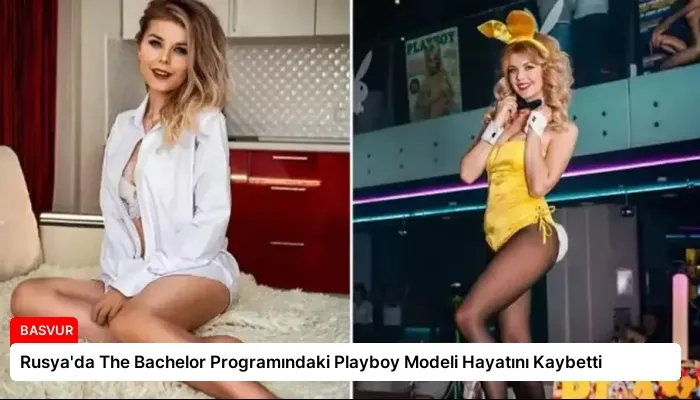 Rusya’da The Bachelor Programındaki Playboy Modeli Hayatını Kaybetti