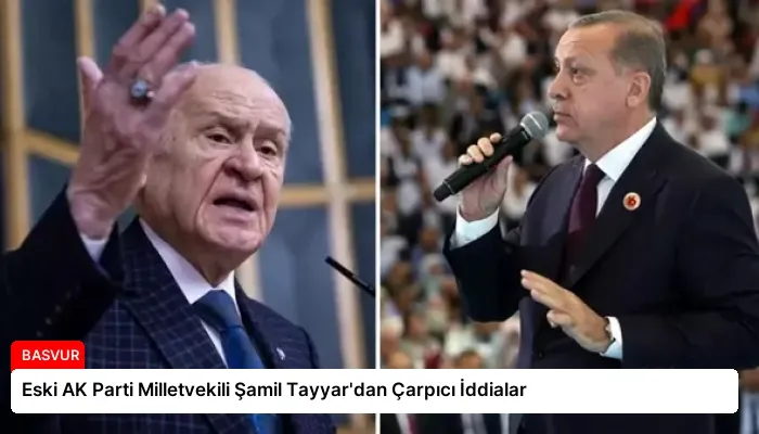 Eski AK Parti Milletvekili Şamil Tayyar’dan Çarpıcı İddialar