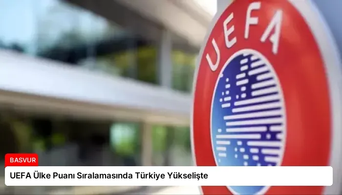 UEFA Ülke Puanı Sıralamasında Türkiye Yükselişte