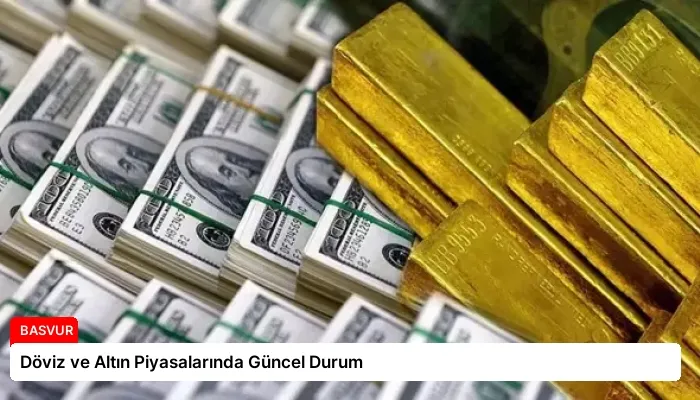 Döviz ve Altın Piyasalarında Güncel Durum